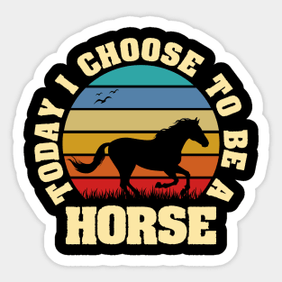 I like Horse Funny vintage lover Today I choose to be a Horse Sticker